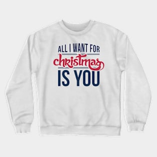 All I want for Christmas is you Crewneck Sweatshirt